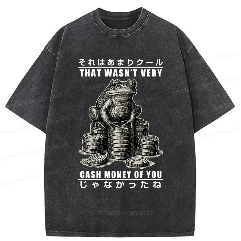 Tokyo-Tiger That Wasn’t Very Cash Money Of You Washed T-Shirt