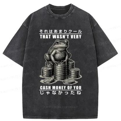 Tokyo-Tiger That Wasn’t Very Cash Money Of You Washed T-Shirt