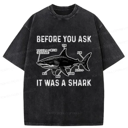 Tokyo-Tiger Before You Ask It Was A Shark Washed T-Shirt