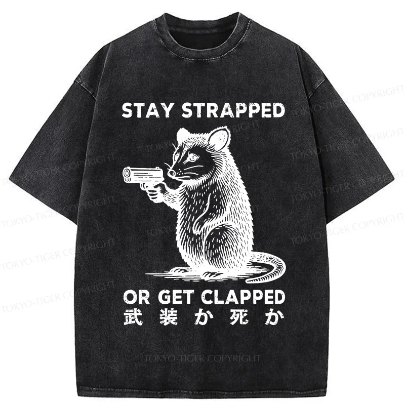 Tokyo-Tiger Stay Strapped Or Get Clapped Washed T-Shirt