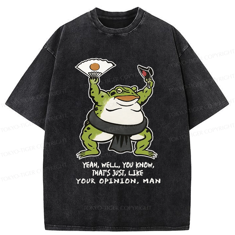 Tokyo-Tiger That's Just Like Your Opinion Funny Washed T-Shirt