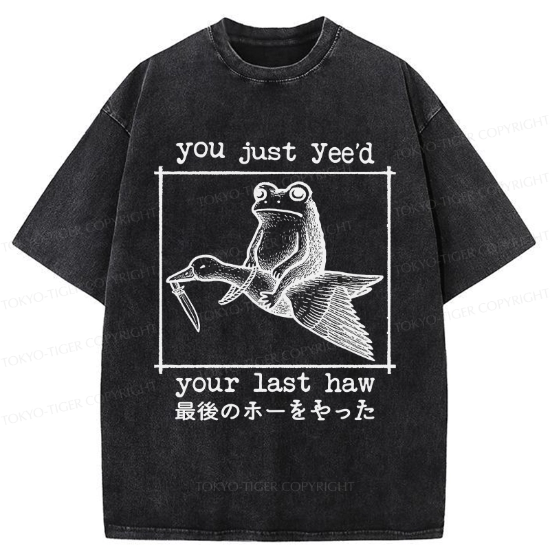 Tokyo-Tiger You Just Yee'd Your Last Haw Washed T-Shirt