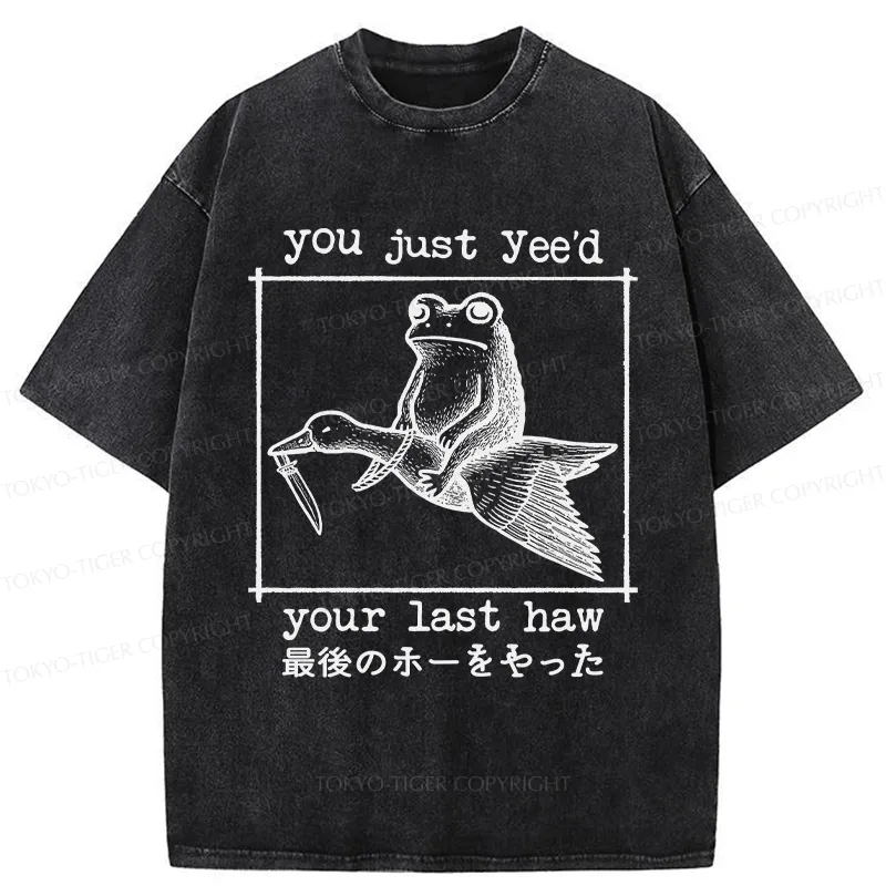 Tokyo-Tiger You Just Yee'd Your Last Haw Washed T-Shirt