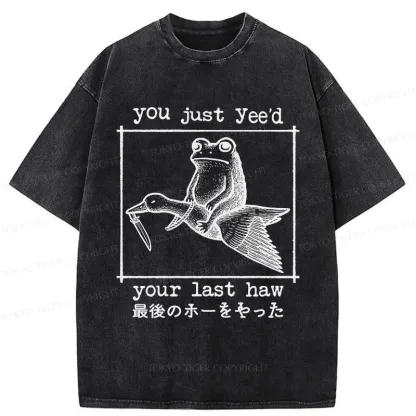 Tokyo-Tiger You Just Yee'd Your Last Haw Washed T-Shirt