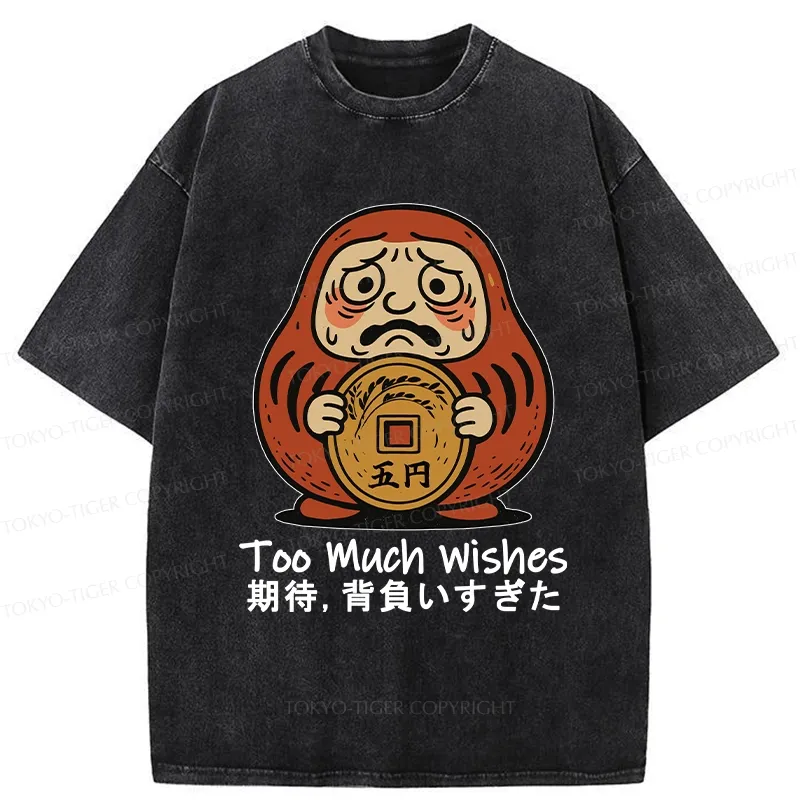 Tokyo-Tiger Funny Too Much Wishes Washed T-Shirt