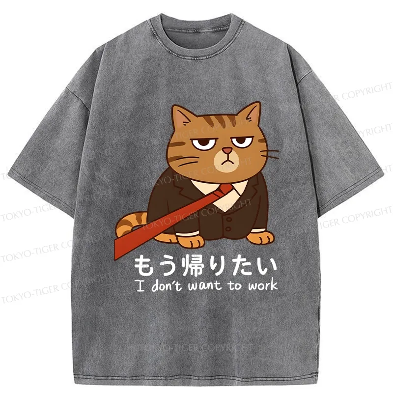 Tokyo-Tiger Funny I Don't Want To Work Washed T-Shirt