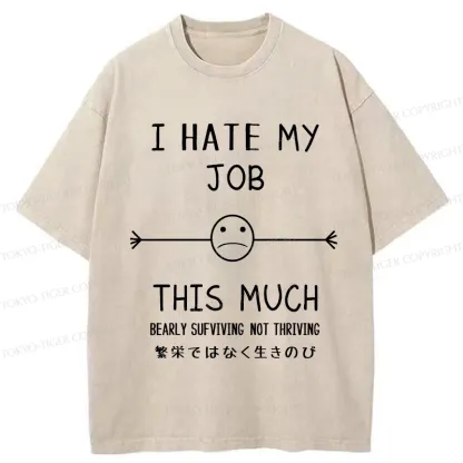 Tokyo-Tiger Funny I Hate My Job This Much Washed T-Shirt