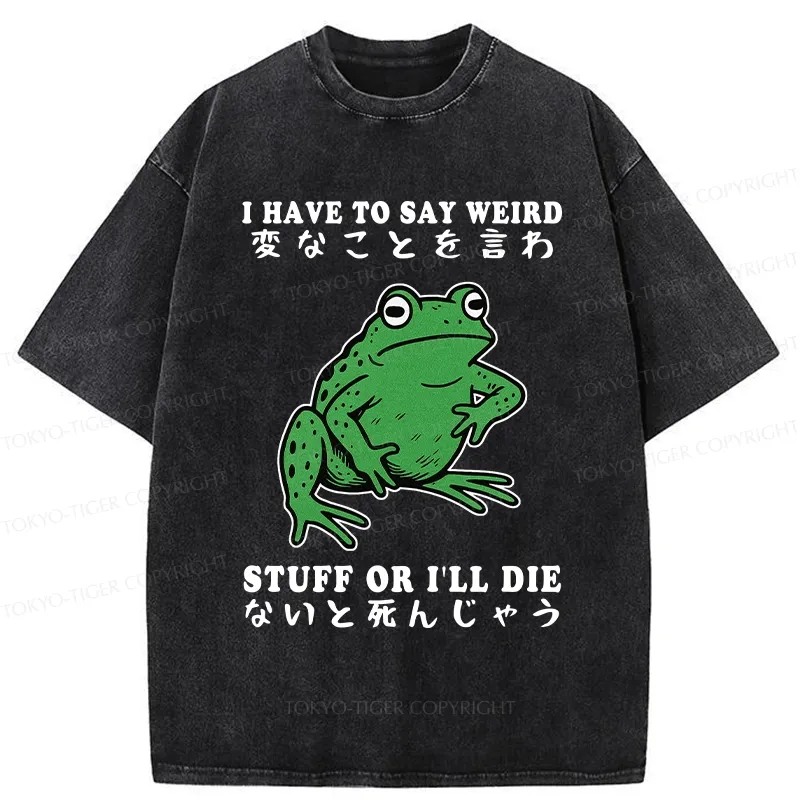 Tokyo-Tiger Funny Frog Have To Say Weird Washed T-Shirt