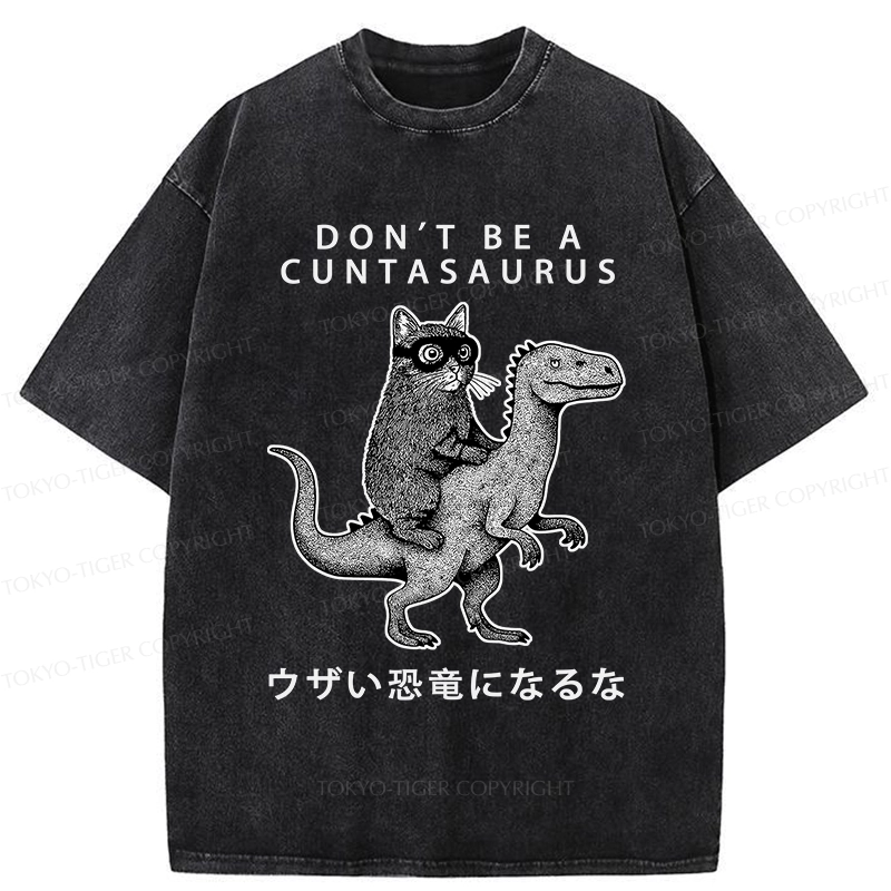 Tokyo-Tiger Don't Be A Cuntasaurus Washed T-Shirt