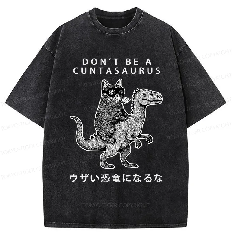 Tokyo-Tiger Don't Be A Cuntasaurus Washed T-Shirt