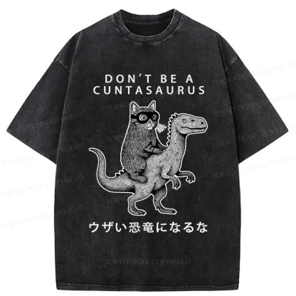 Tokyo-Tiger Don't Be A Cuntasaurus Washed T-Shirt