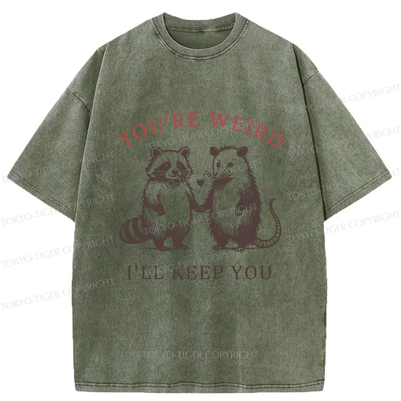 Tokyo-Tiger You're Weird I'll Keep You Washed T-Shirt