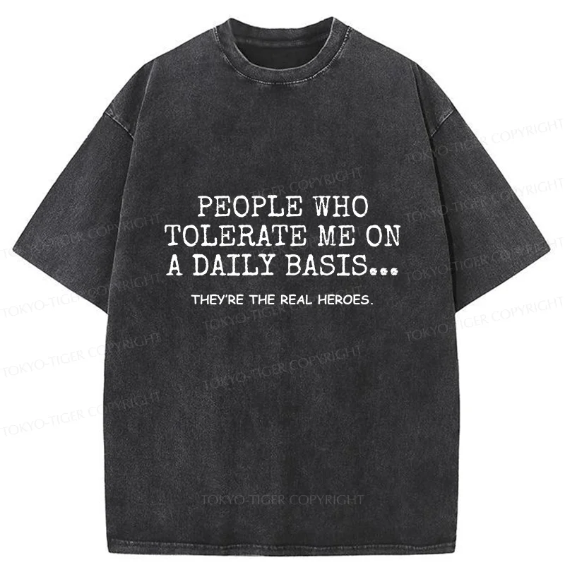 Tokyo-Tiger Anyone Who Puts Up With Me Is A Hero Washed T-ShirW