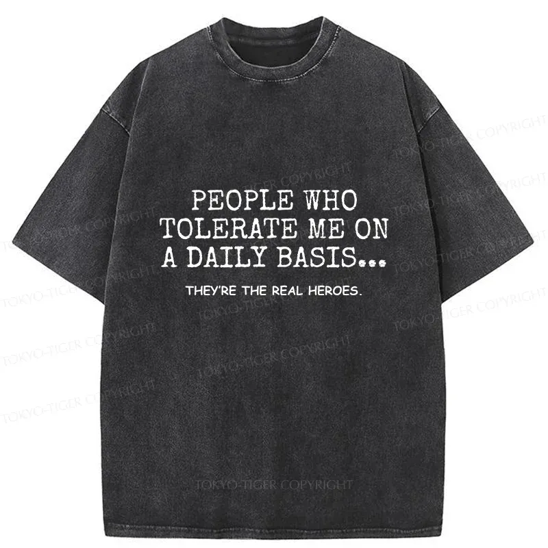 Tokyo-Tiger Anyone Who Puts Up With Me Is A Hero Washed T-ShirW