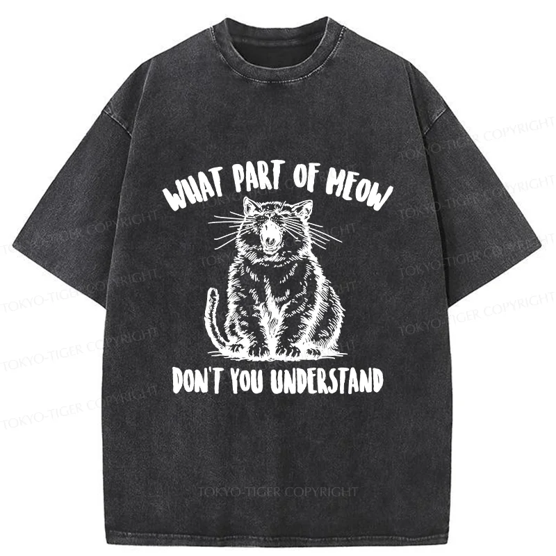 Tokyo-Tiger What Part Of MEOW Dont You Understand Washed T-Shirt