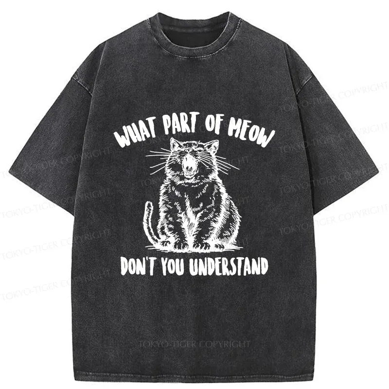 Tokyo-Tiger What Part Of MEOW Dont You Understand Washed T-Shirt