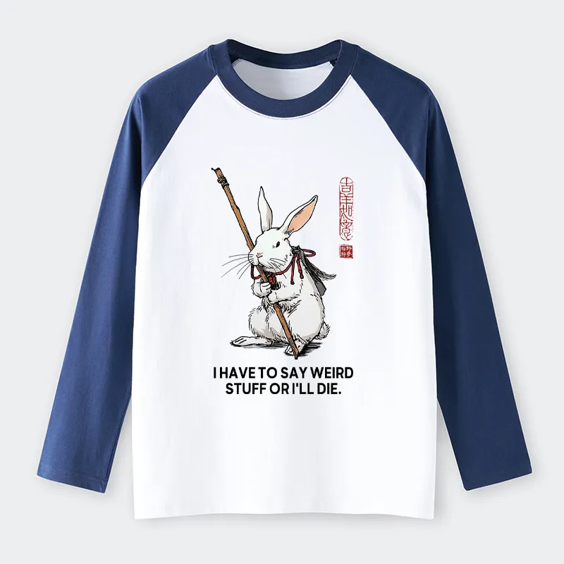 Tokyo-Tiger Rabbit Gotta Say Weird Stuff Or Die Raglan Long Sleeve T-shirt
