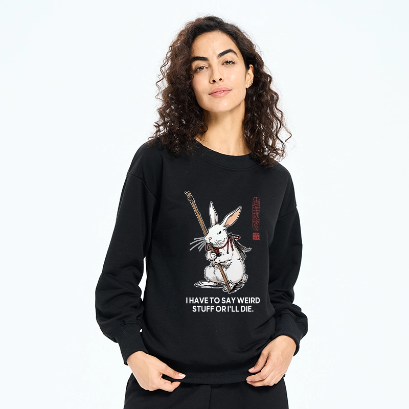 Tokyo-Tiger Rabbit Gotta Say Weird Stuff Or Die Classic Sweatshirt