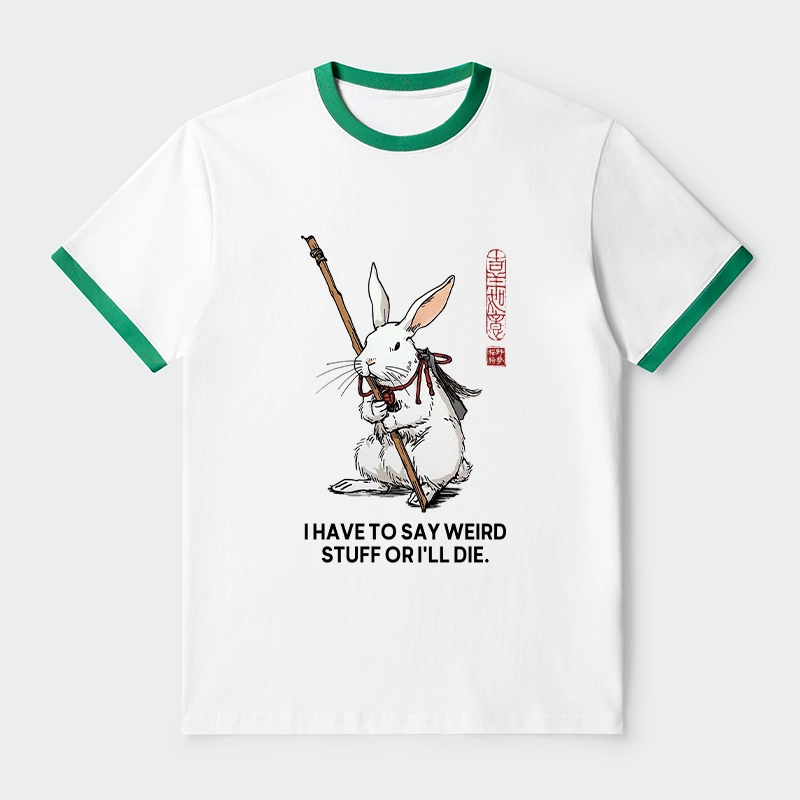 Tokyo-Tiger Rabbit Gotta Say Weird Stuff Or Die Trim T-Shirt