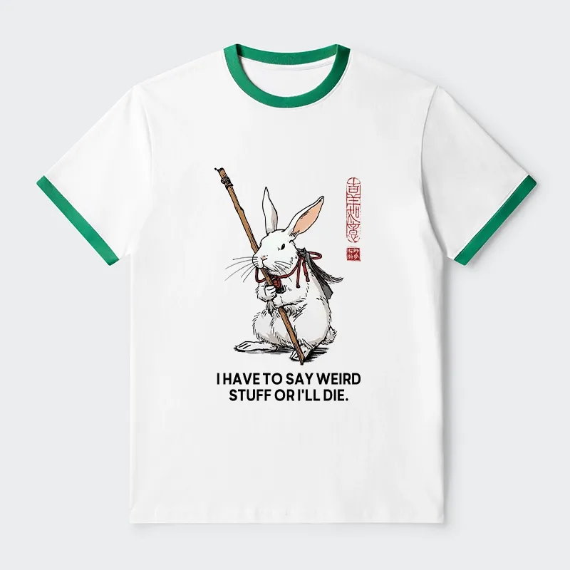 Tokyo-Tiger Rabbit Gotta Say Weird Stuff Or Die Trim T-Shirt