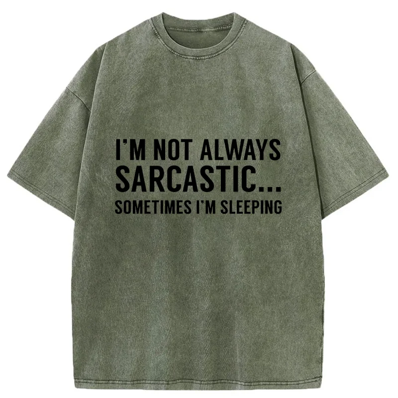 Tokyo-Tiger I'm Only Not Sarcastic When I'm Sleeping Washed T-Shirt