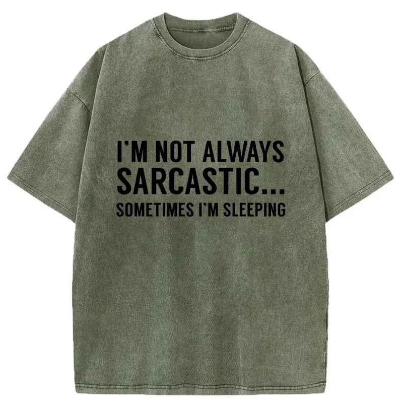 Tokyo-Tiger I'm Only Not Sarcastic When I'm Sleeping Washed T-Shirt