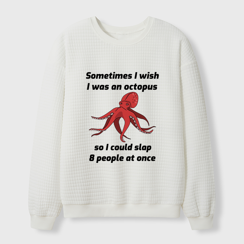 Tokyo-Tiger Sometimes l Wish I Was An Octopus Waffle Sweatshirt