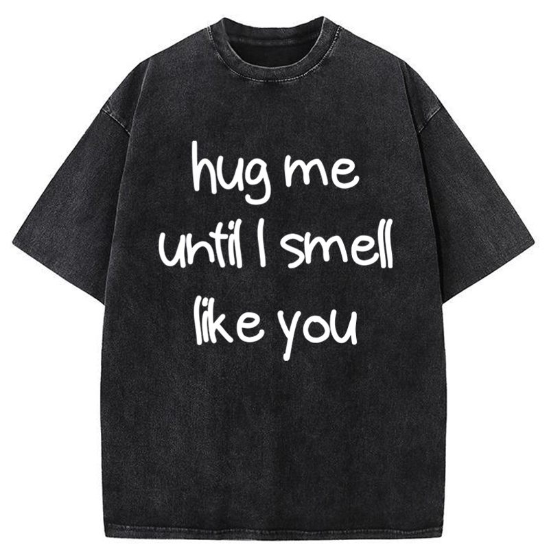 Tokyo-Tiger Hug Me Until I Smell Like You Washed T-Shirt