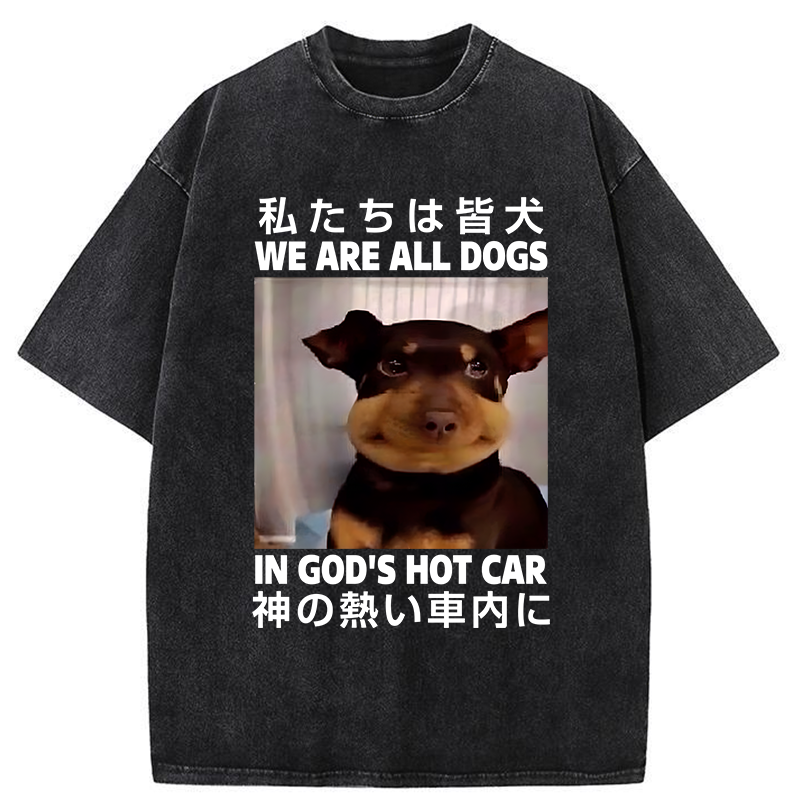 Tokyo-Tiger We Are All Dogs In God's Hot Car Washed T-Shirt