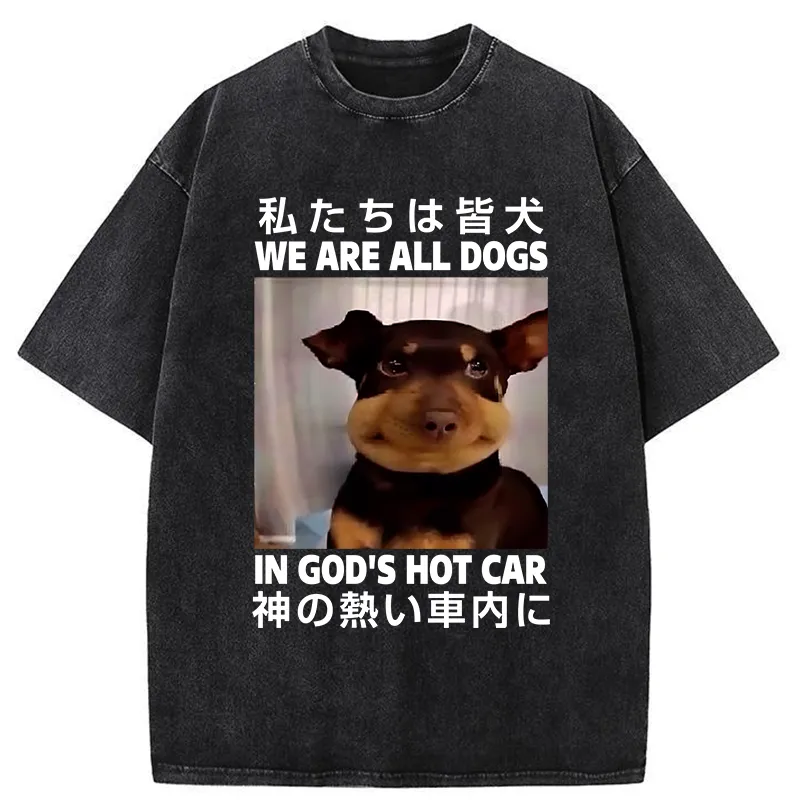 Tokyo-Tiger We Are All Dogs In God's Hot Car Washed T-Shirt