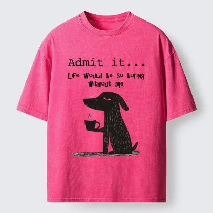 Tokyo-Tiger Life Is Dull Without This Good Boy Washed T-Shirt