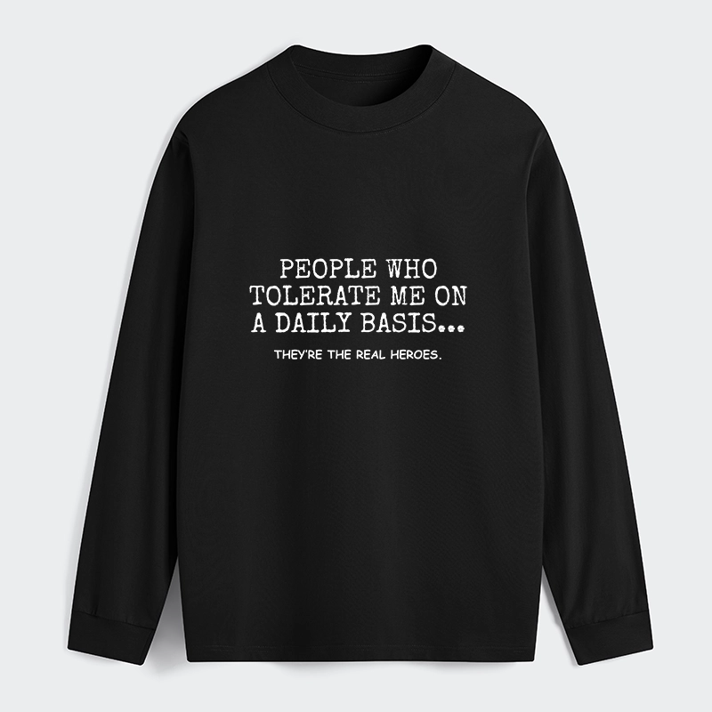 Tokyo-Tiger Anyone Who Puts Up With Me Is A Hero Classic Long Sleeve T-Shirt