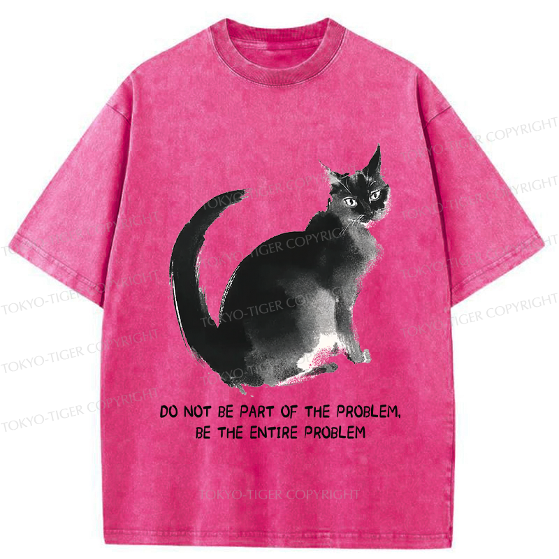 Tokyo-Tiger Funny Cat Be The Entire Problem Washed T-Shirt