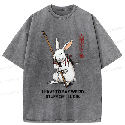 Tokyo-Tiger Rabbit Gotta Say Weird Stuff Or Die Washed T-Shirt