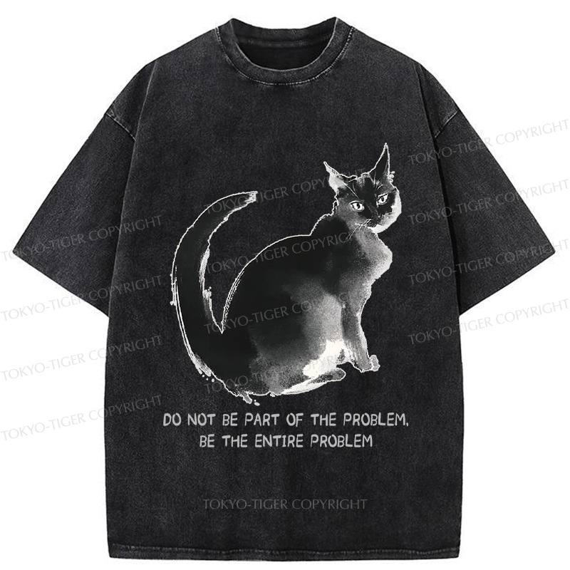Tokyo-Tiger Funny Cat Be The Entire Problem Washed T-Shirt