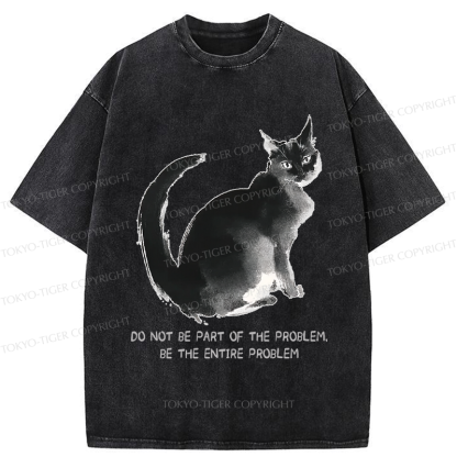 Tokyo-Tiger Funny Cat Be The Entire Problem Washed T-Shirt
