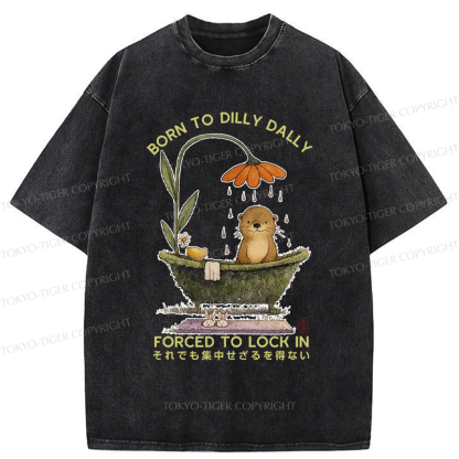 Tokyo-Tiger Otter Born to dilly dally forced to lock in Washed T-Shirt