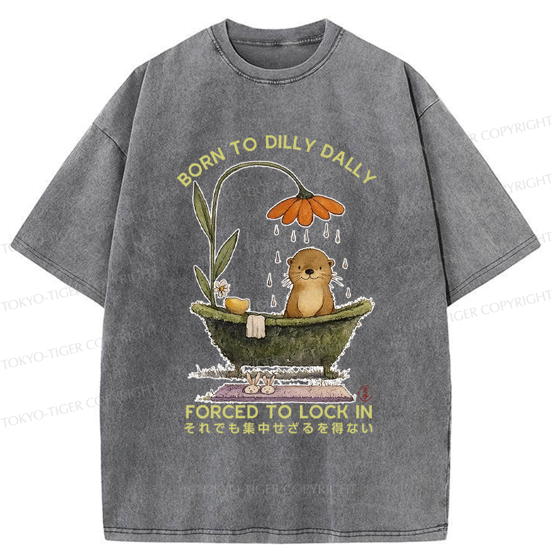 Tokyo-Tiger Otter Born to dilly dally forced to lock in Washed T-Shirt