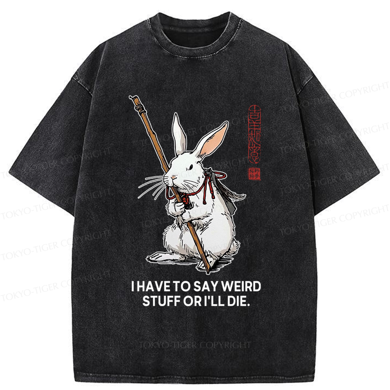 Tokyo-Tiger Rabbit Gotta Say Weird Stuff Or Die Washed T-Shirt