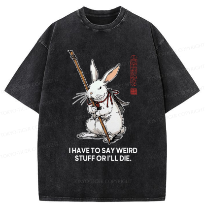 Tokyo-Tiger Rabbit Gotta Say Weird Stuff Or Die Washed T-Shirt
