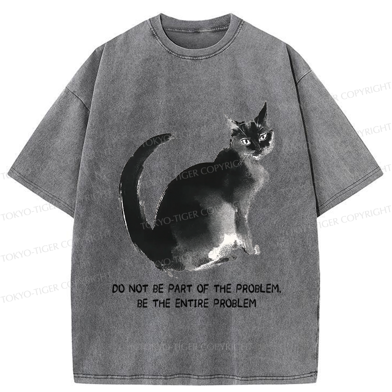 Tokyo-Tiger Funny Cat Be The Entire Problem Washed T-Shirt