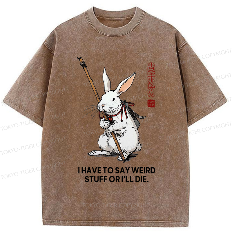 Tokyo-Tiger Rabbit Gotta Say Weird Stuff Or Die Washed T-Shirt