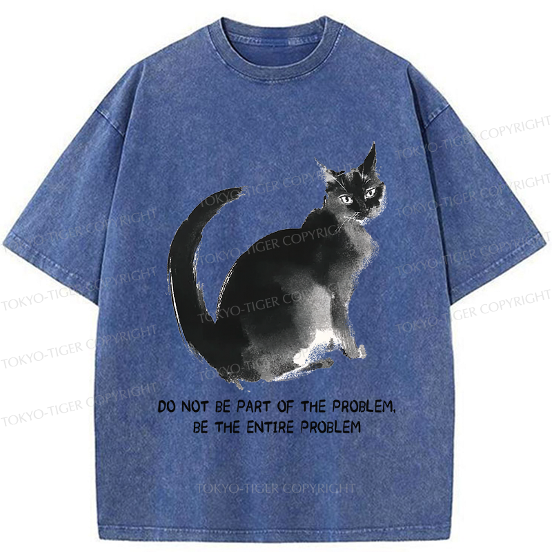 Tokyo-Tiger Funny Cat Be The Entire Problem Washed T-Shirt
