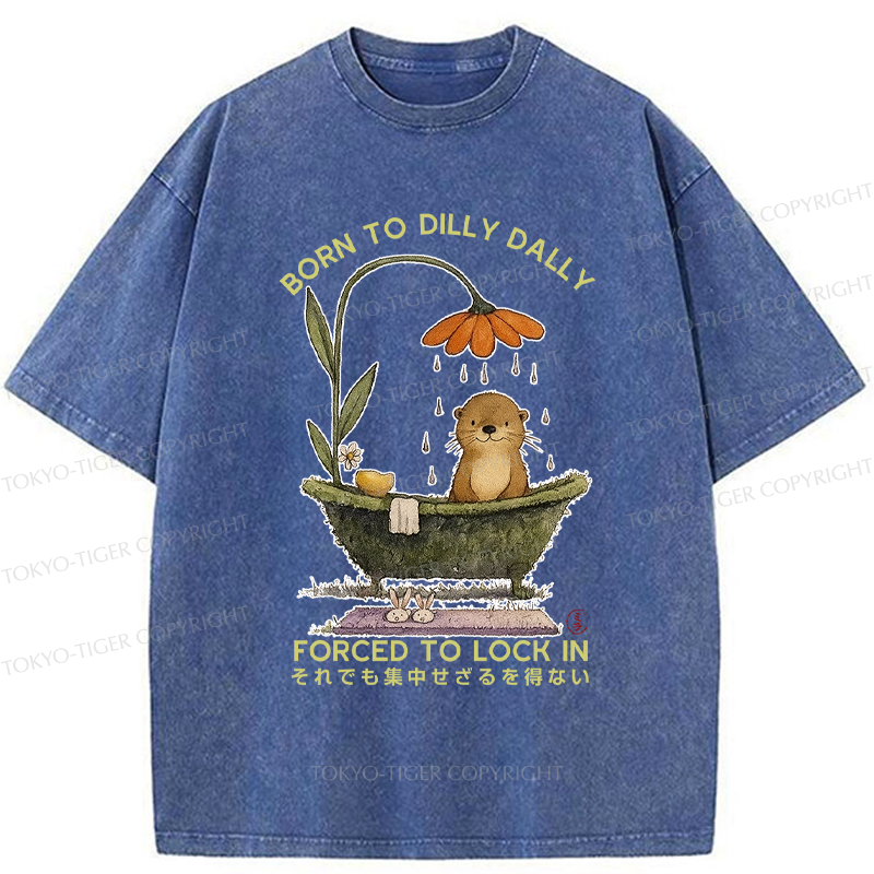 Tokyo-Tiger Otter Born to dilly dally forced to lock in Washed T-Shirt