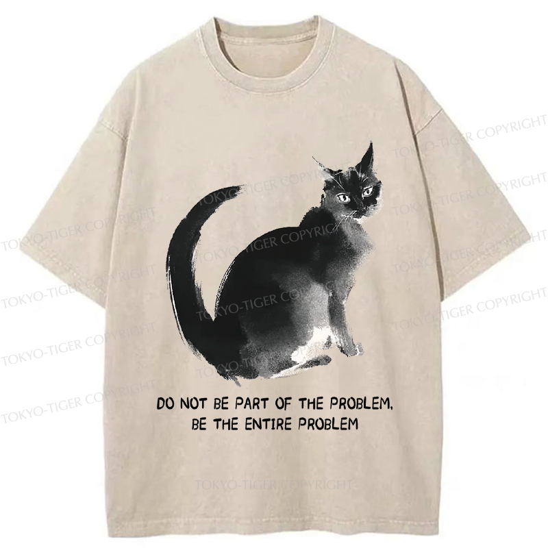 Tokyo-Tiger Funny Cat Be The Entire Problem Washed T-Shirt