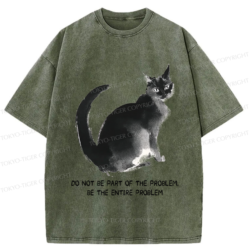 Tokyo-Tiger Funny Cat Be The Entire Problem Washed T-Shirt