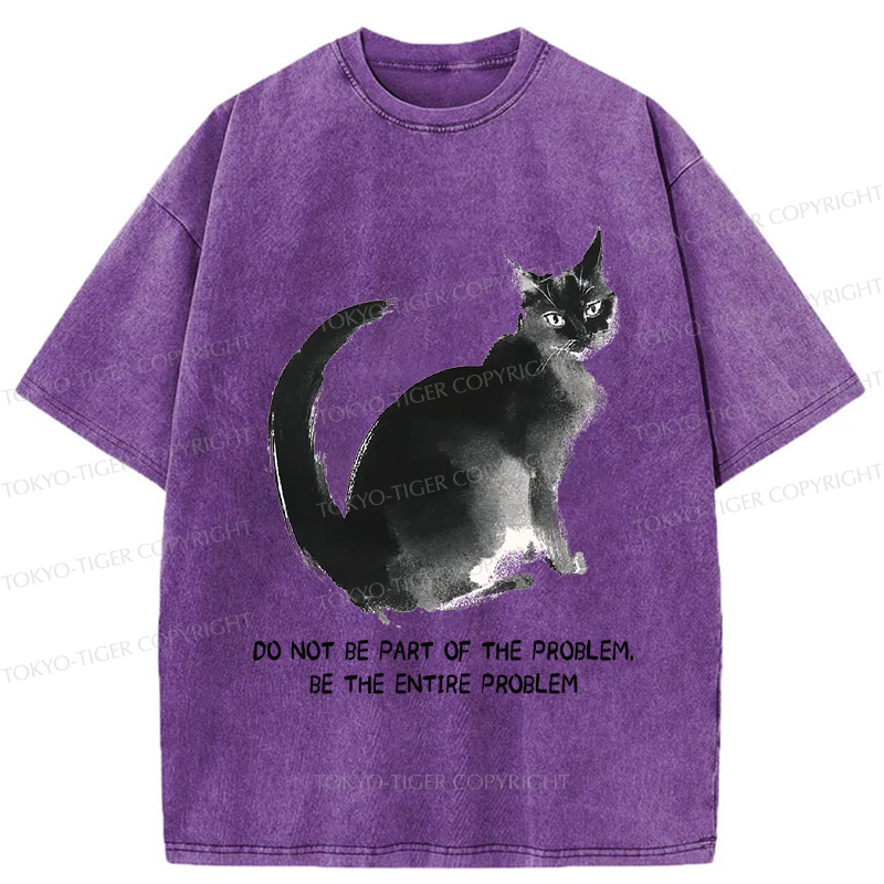 Tokyo-Tiger Funny Cat Be The Entire Problem Washed T-Shirt