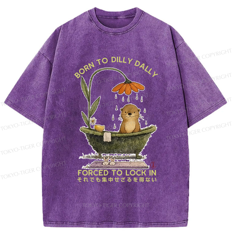 Tokyo-Tiger Otter Born to dilly dally forced to lock in Washed T-Shirt