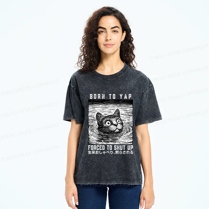 Tokyo-Tiger Born To Yap Forced To Shut Up Washed T-Shirt