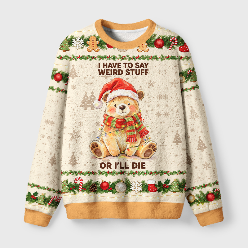 Tokyo-Tiger I Have To Say Weird Stuff Or I’ll Die Fuzzy Christmas Ugly Sweatshirt